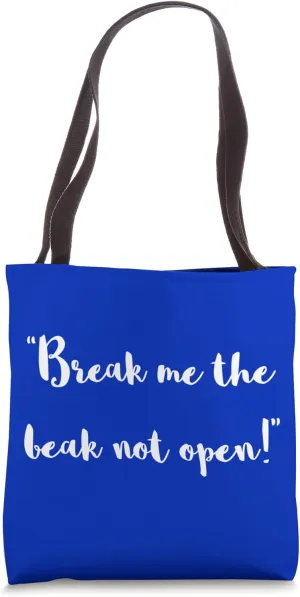 Break me the beak not open Tote Bag