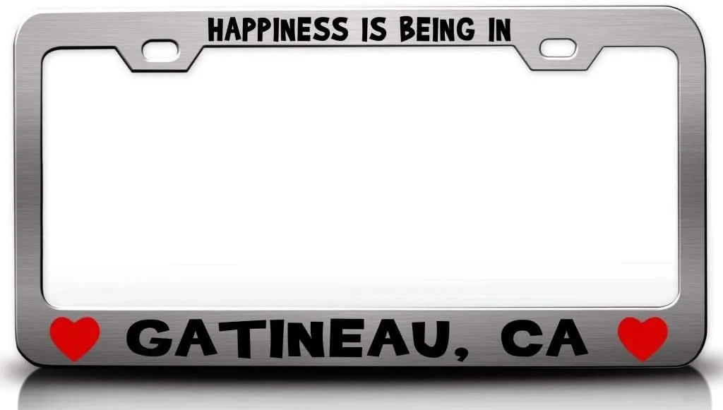 Happiness is Being in GATINEAU CA USA Canada Cities City Metal Car SUV Truck License Plate Frame Ch w72