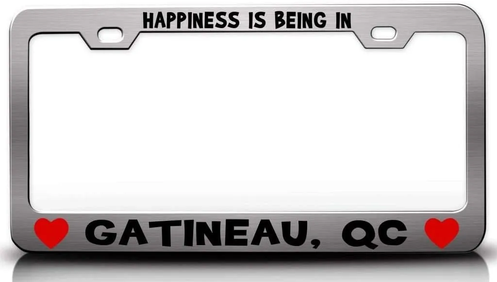 Happiness is Being in GATINEAU QC USA Canada Cities City Metal Car SUV Truck License Plate Frame Ch w73