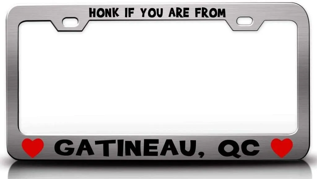 HONK IF You are from GATINEAU QC USA Canada Cities City Metal Car SUV Truck License Plate Frame Ch a49