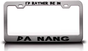 I'd Rather BE in DA Nang Viet NAM World Cities Metal Car SUV Truck License Plate Frame Ch u3
