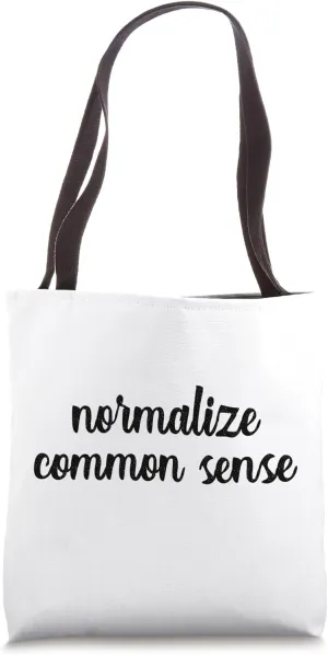 Normalize Common Sense Logical Rational Practical Reasonable Tote Bag