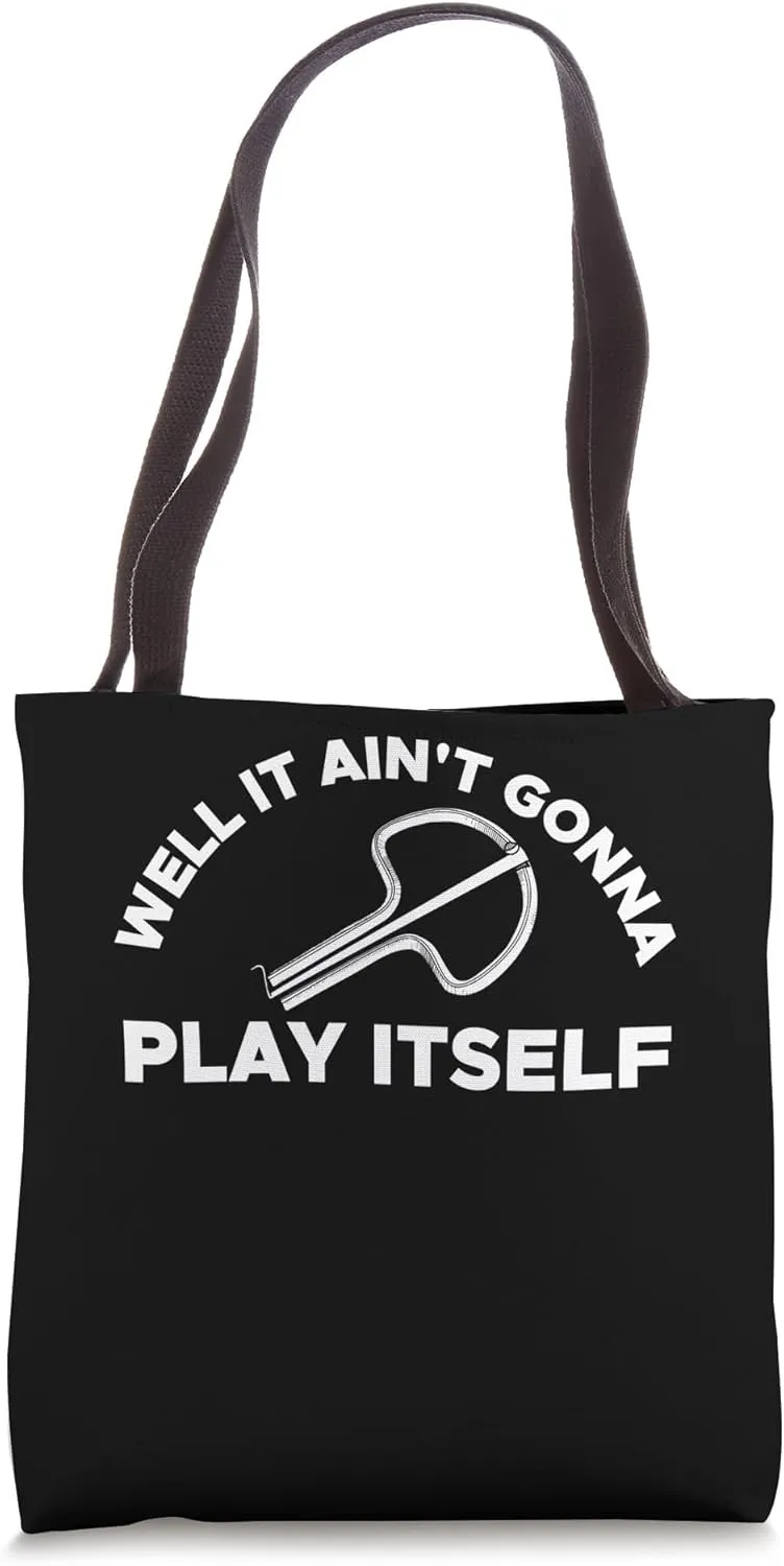Well It Aint Gonna Play Itself Jaw Harp Player Tote Bag